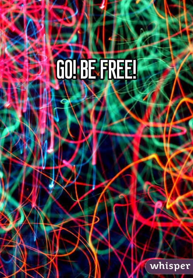 GO! BE FREE!