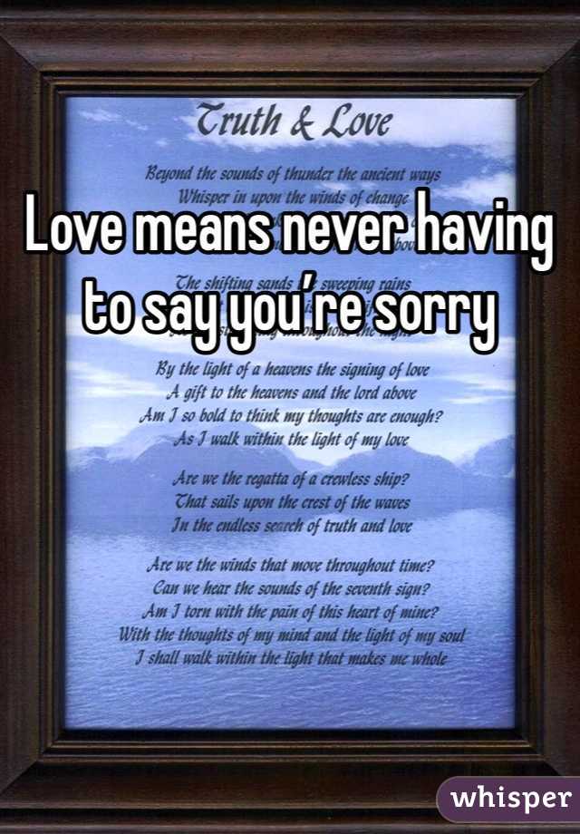 Love means never having to say you’re sorry