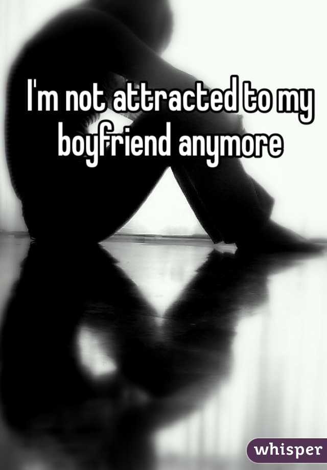 I'm not attracted to my boyfriend anymore
