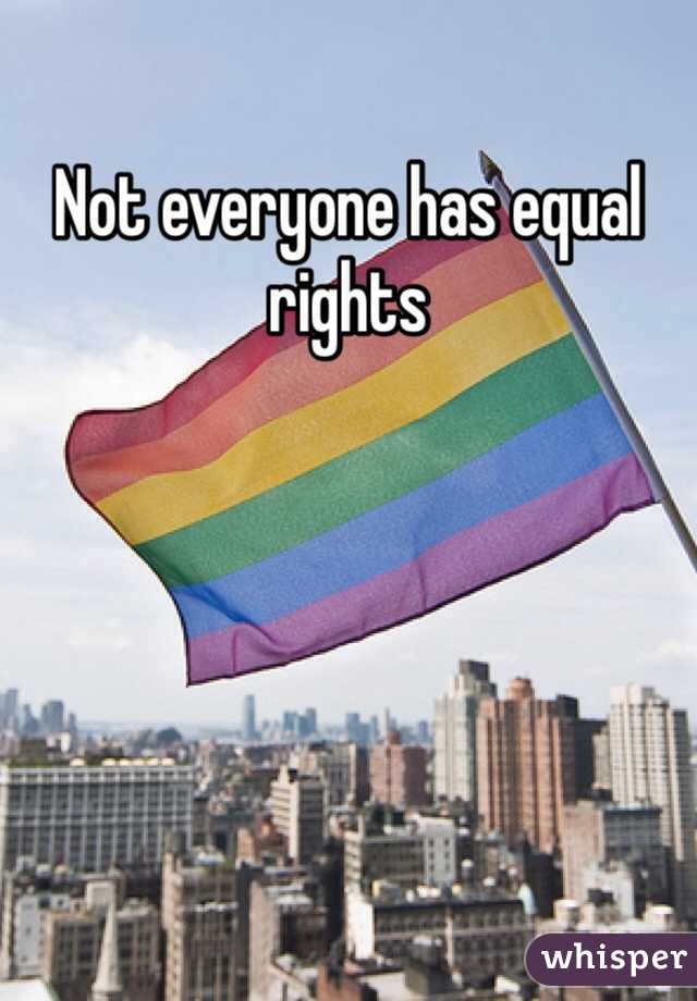 Not everyone has equal rights
