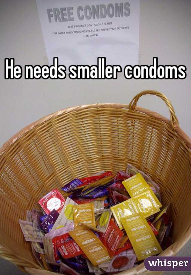 He needs smaller condoms