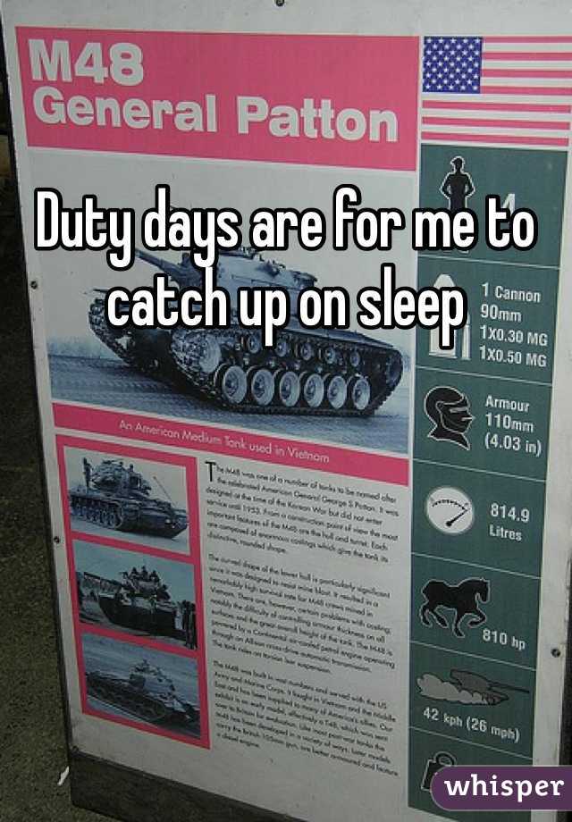 Duty days are for me to catch up on sleep