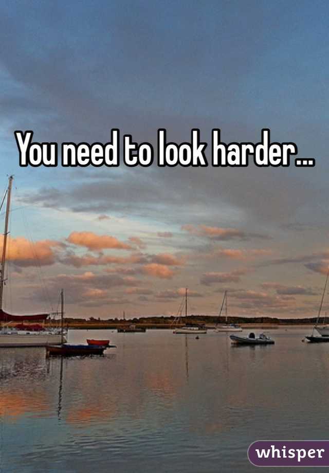 You need to look harder...