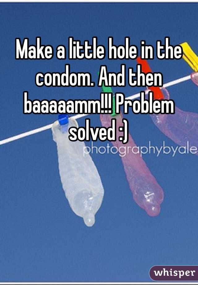 Make a little hole in the condom. And then baaaaamm!!! Problem solved :) 