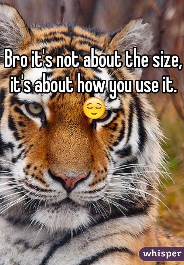 Bro it's not about the size, it's about how you use it. 😌