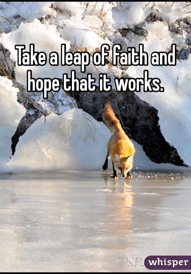 Take a leap of faith and hope that it works. 