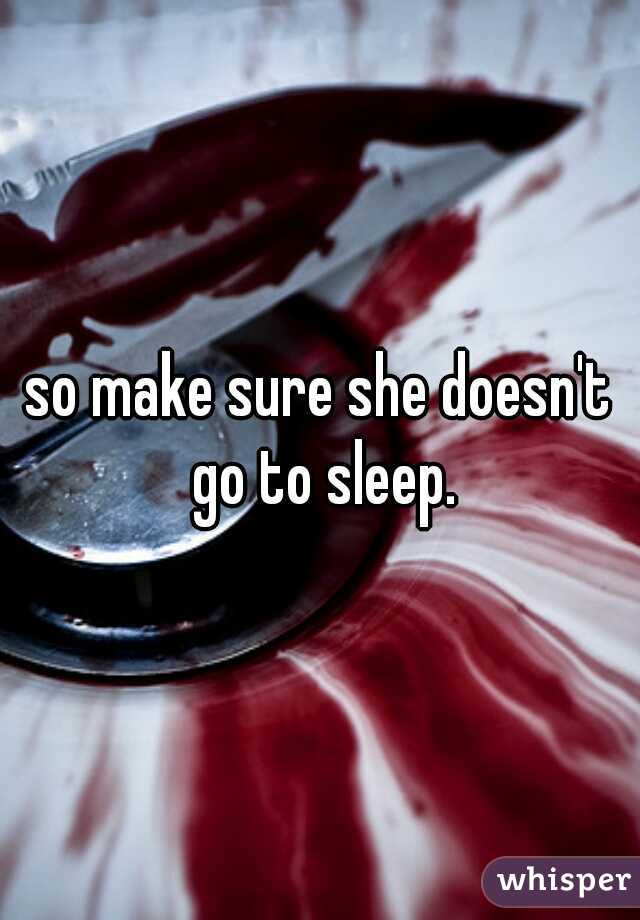 so make sure she doesn't go to sleep.