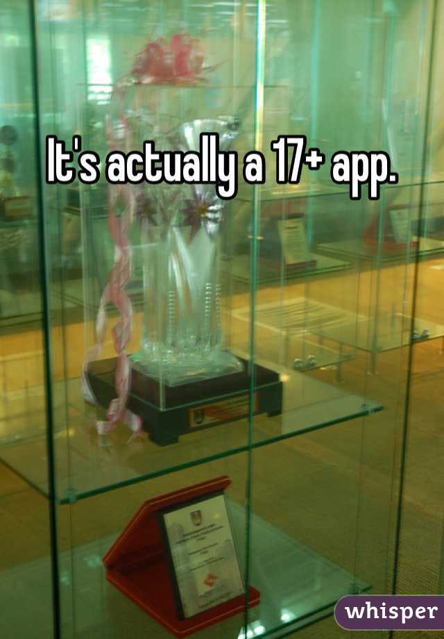 It's actually a 17+ app.
