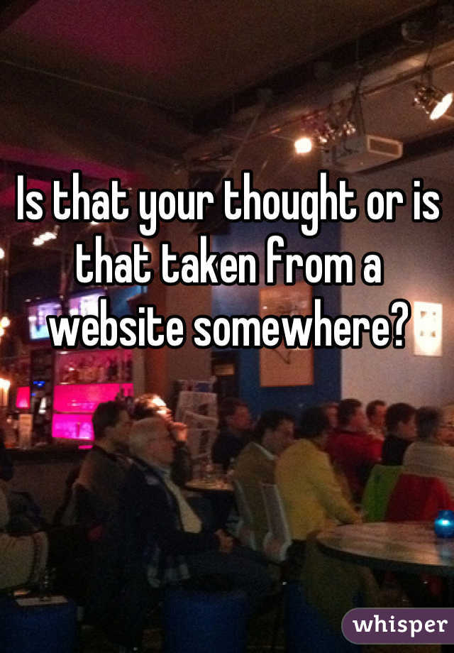 Is that your thought or is that taken from a website somewhere?
