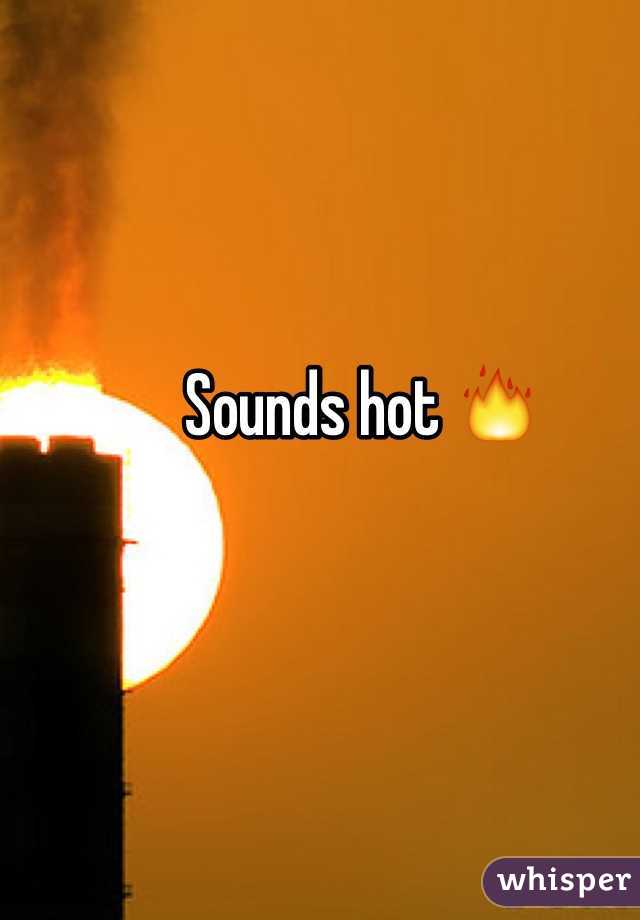 Sounds hot 🔥