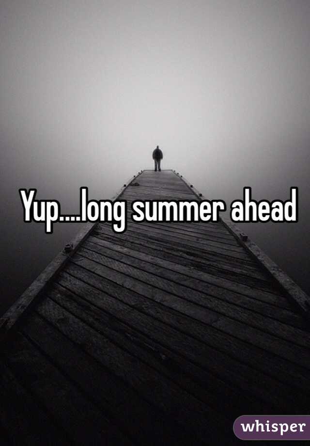 Yup....long summer ahead