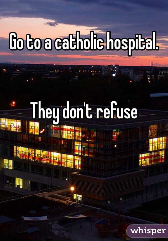 Go to a catholic hospital. 


They don't refuse