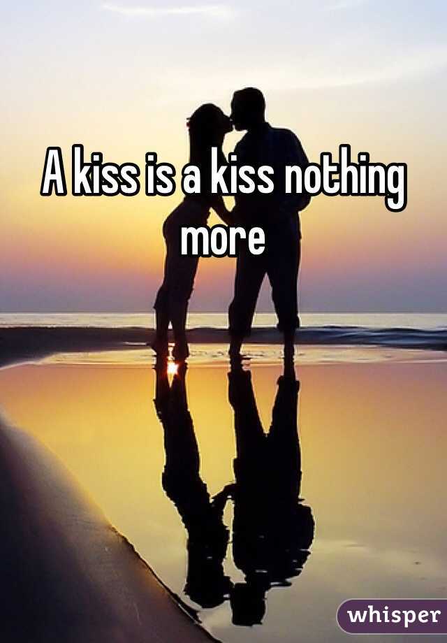 A kiss is a kiss nothing more