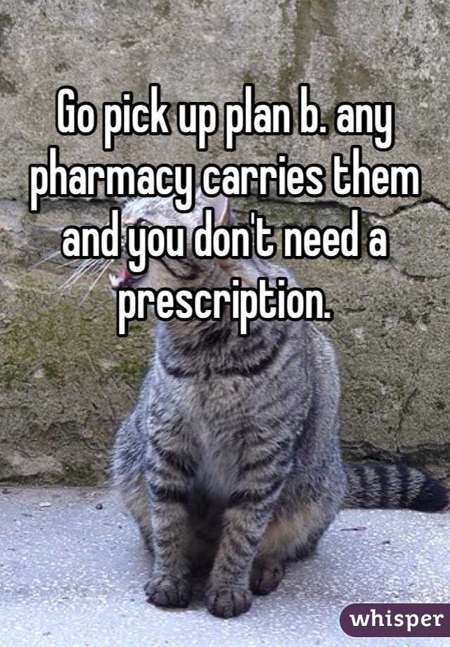 Go pick up plan b. any pharmacy carries them and you don't need a prescription.