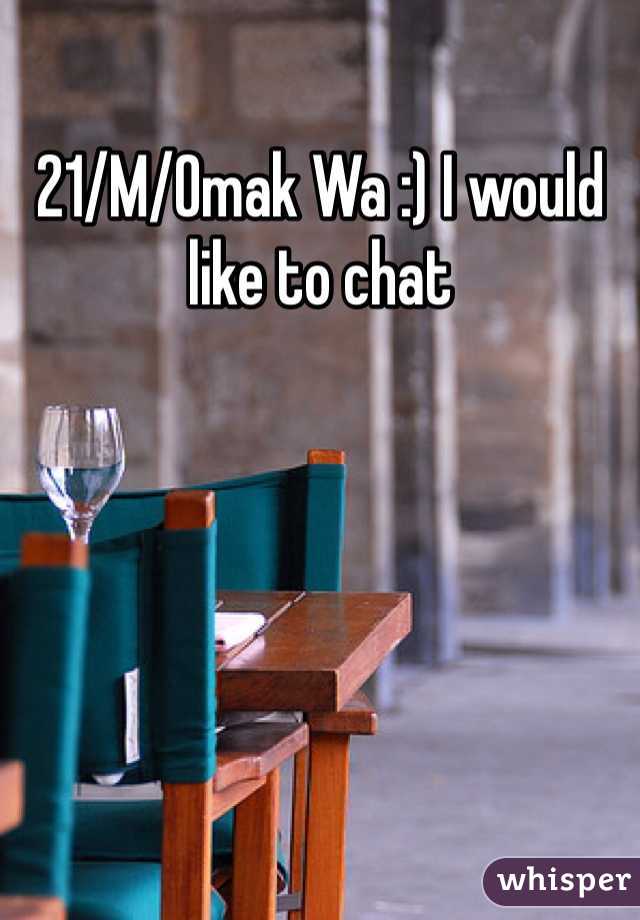21/M/Omak Wa :) I would like to chat 