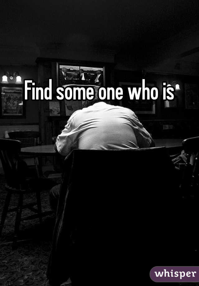 Find some one who is 