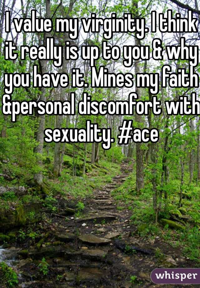I value my virginity. I think it really is up to you & why you have it. Mines my faith &personal discomfort with sexuality. #ace 