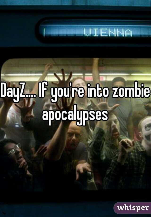 DayZ.... If you're into zombie apocalypses 