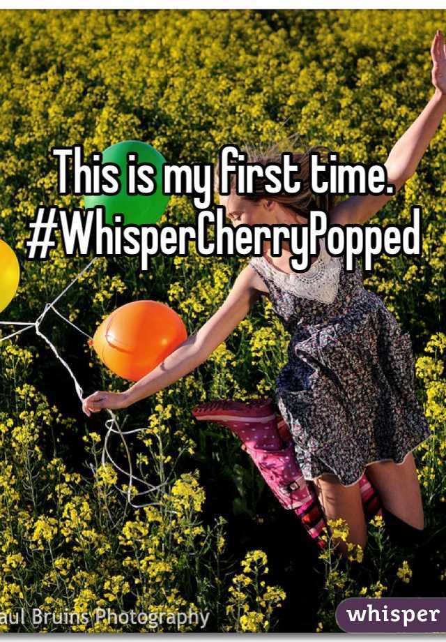 This is my first time. #WhisperCherryPopped