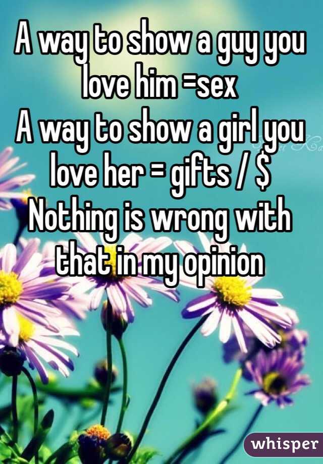 A Way To Show A Guy You Love Him Sex A Way To Show A Girl You Love Her Ts Nothing Is 8181