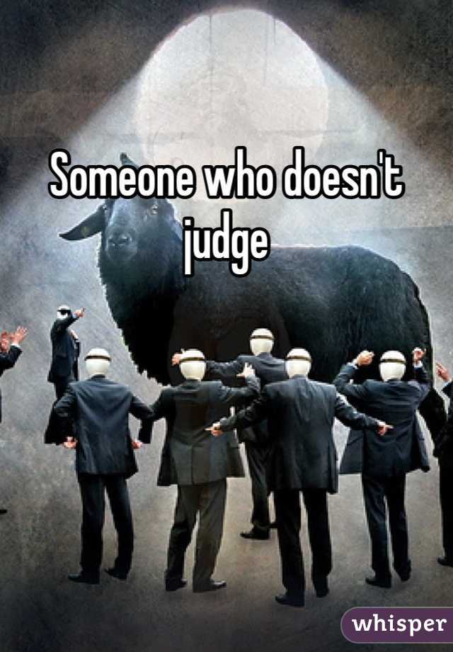 Someone who doesn't judge