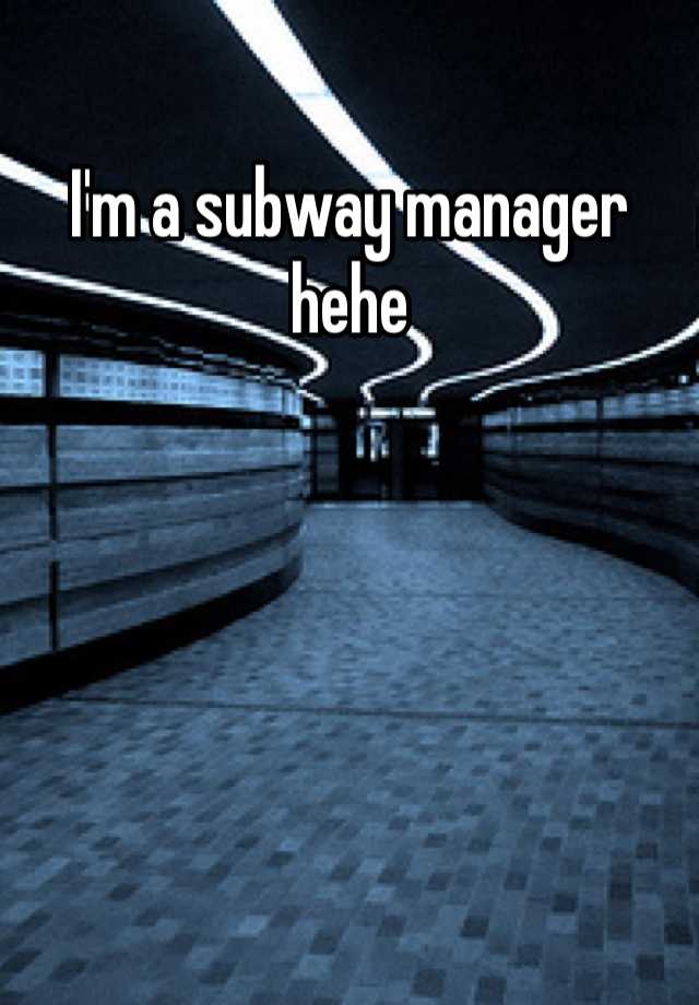 i-m-a-subway-manager-hehe