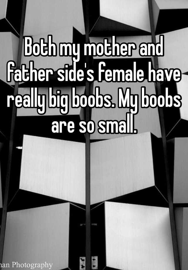 Both My Mother And Father Side S Female Have Really Big Boobs My Boobs Are So Small