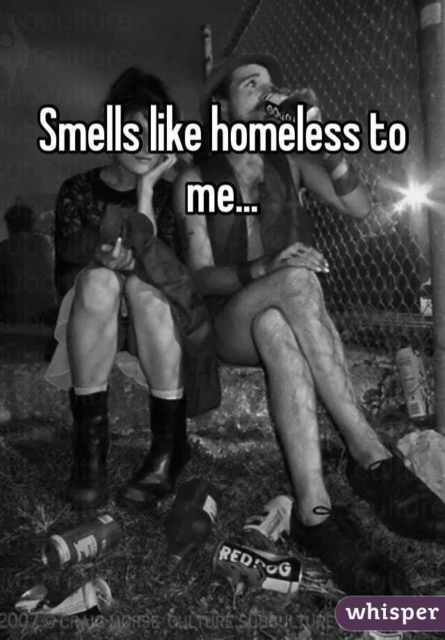 Smells like homeless to me...