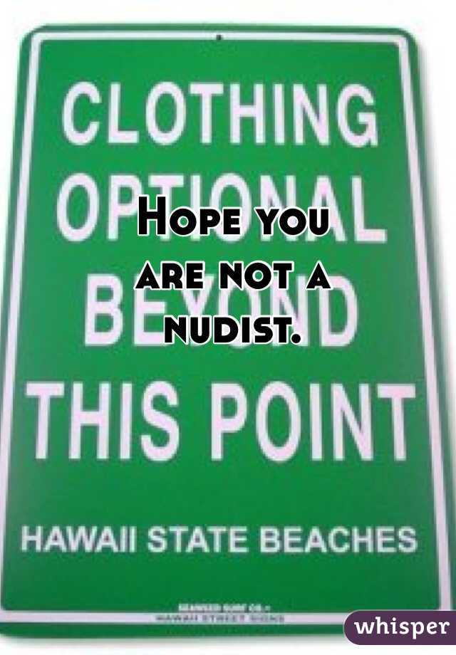 Hope you
are not a
nudist.