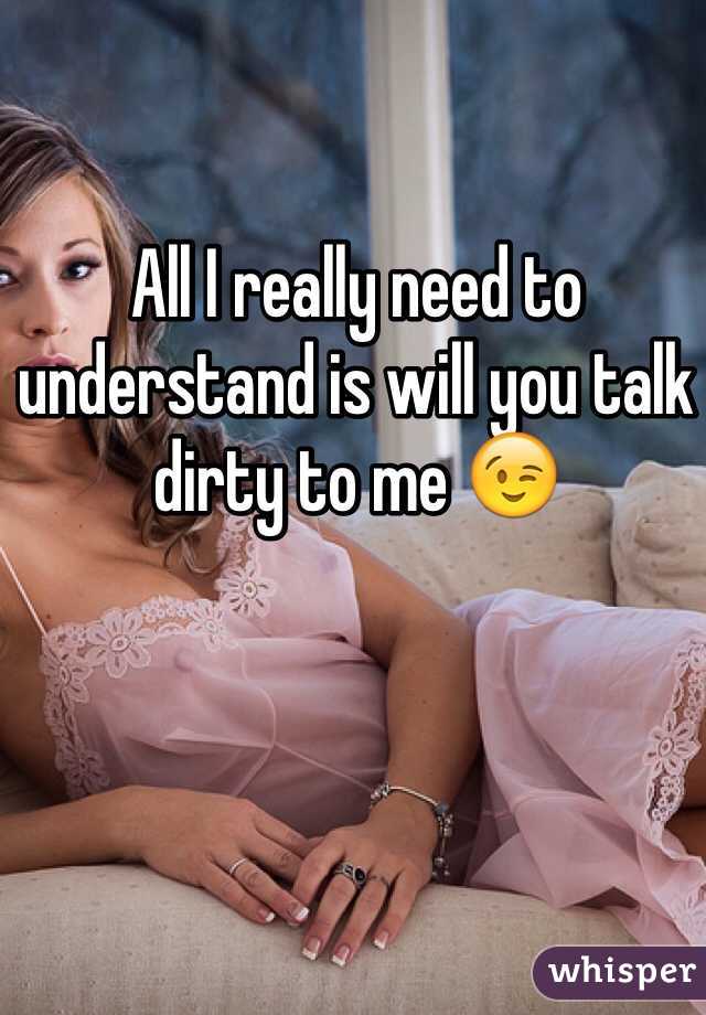 All I really need to understand is will you talk dirty to me 😉
