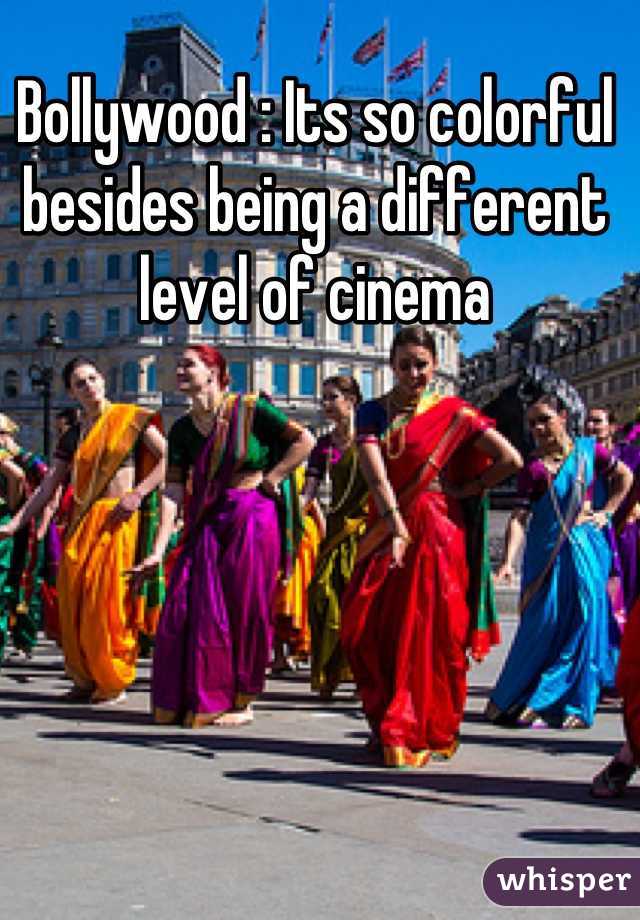 Bollywood : Its so colorful besides being a different level of cinema
