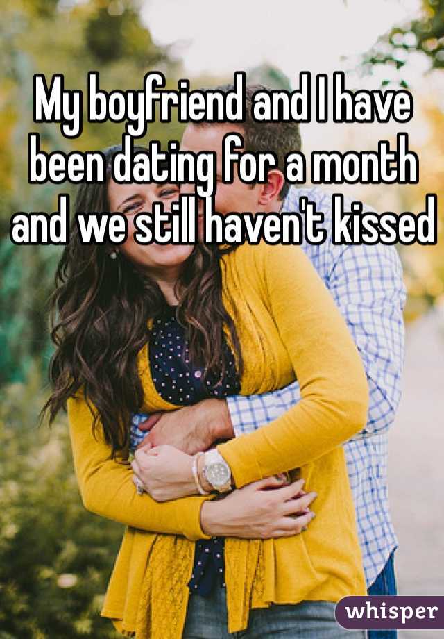 My boyfriend and I have been dating for a month and we still haven't kissed 