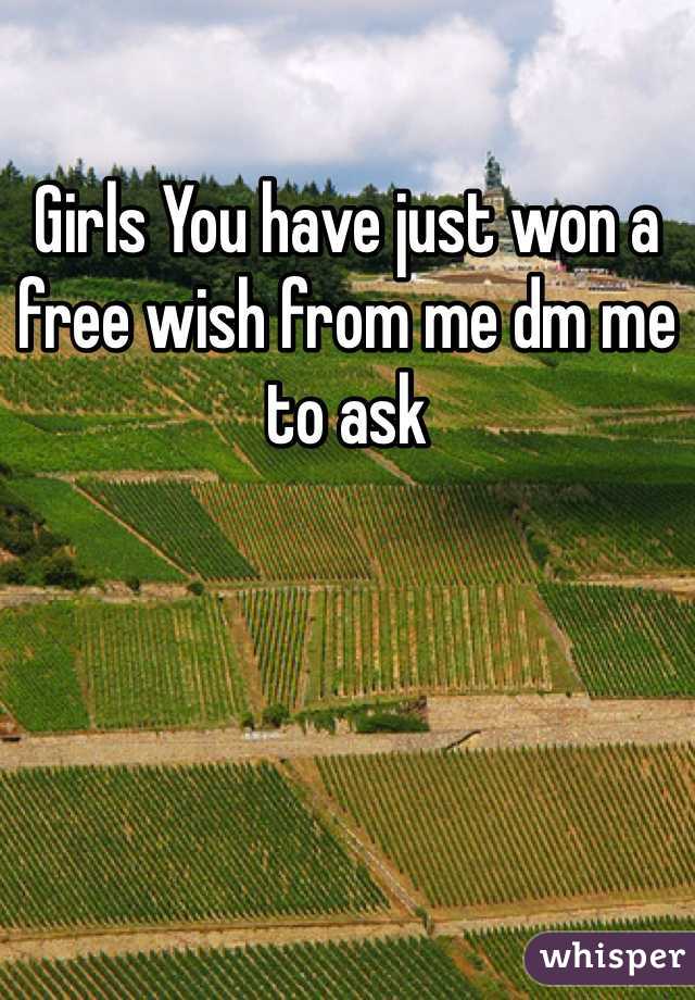 Girls You have just won a free wish from me dm me to ask 