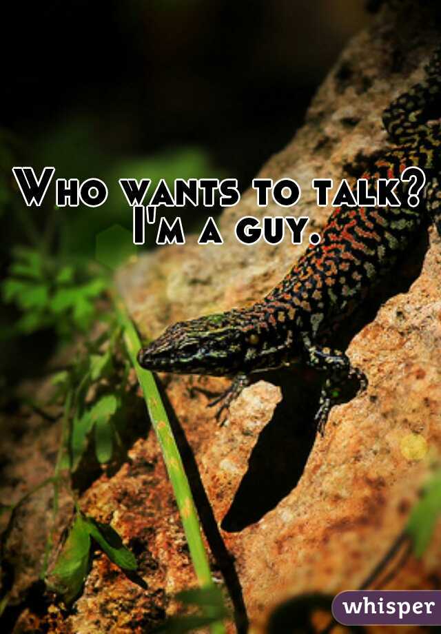 Who wants to talk? I'm a guy.
