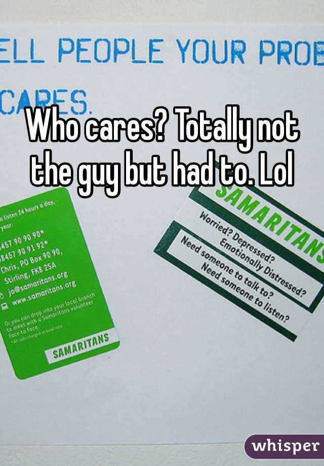 Who cares? Totally not the guy but had to. Lol