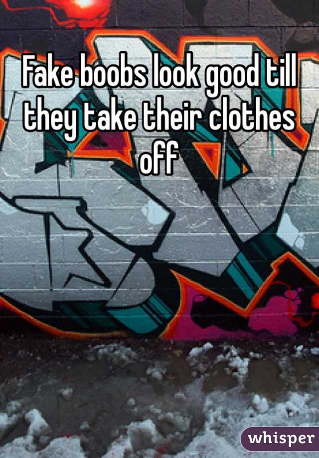 Fake boobs look good till they take their clothes off 