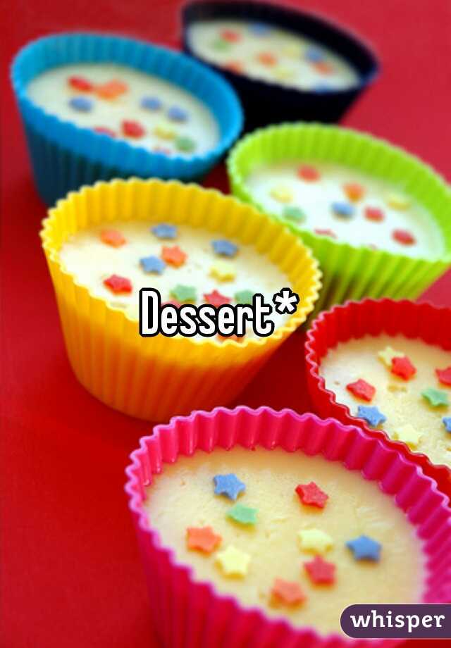 Dessert* 