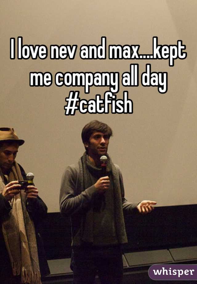 I love nev and max....kept me company all day #catfish 

