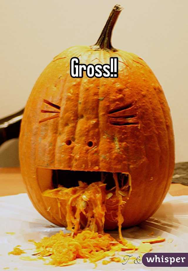 Gross!!