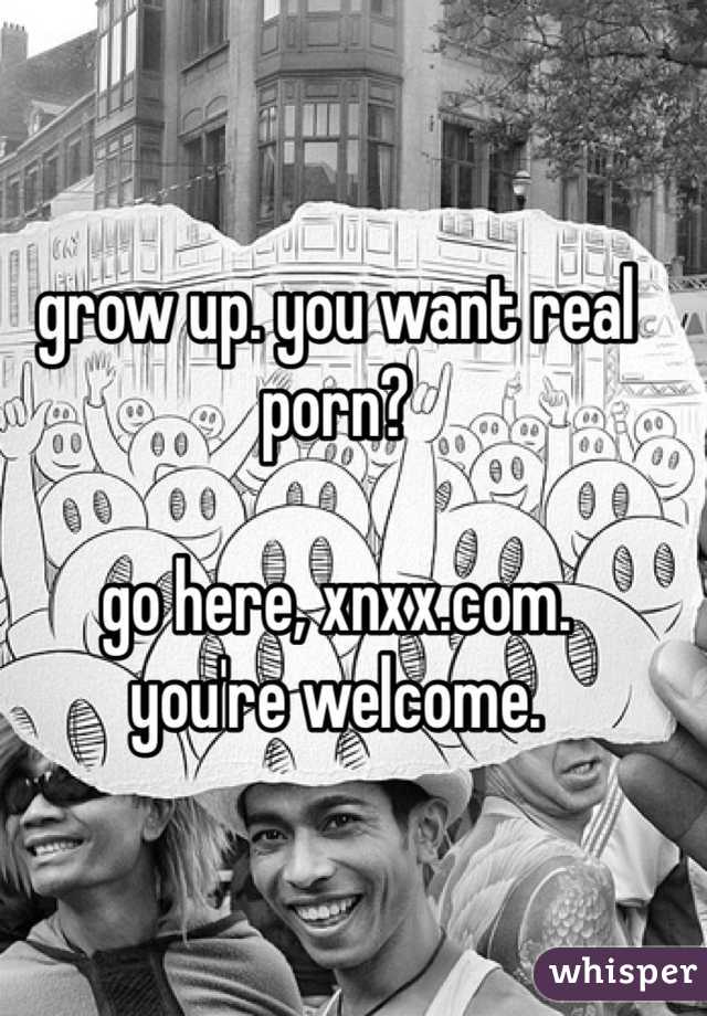 grow up. you want real porn?

go here, xnxx.com.
you're welcome.
