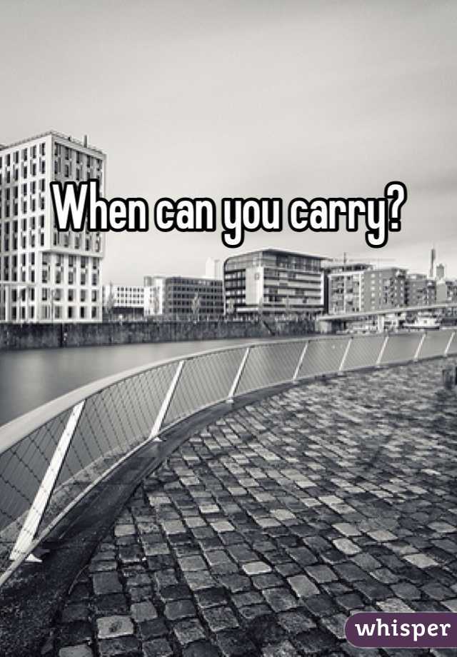 When can you carry?