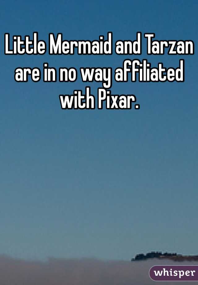 Little Mermaid and Tarzan are in no way affiliated with Pixar.