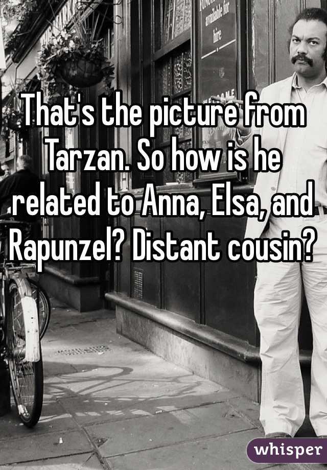 That's the picture from Tarzan. So how is he related to Anna, Elsa, and Rapunzel? Distant cousin? 