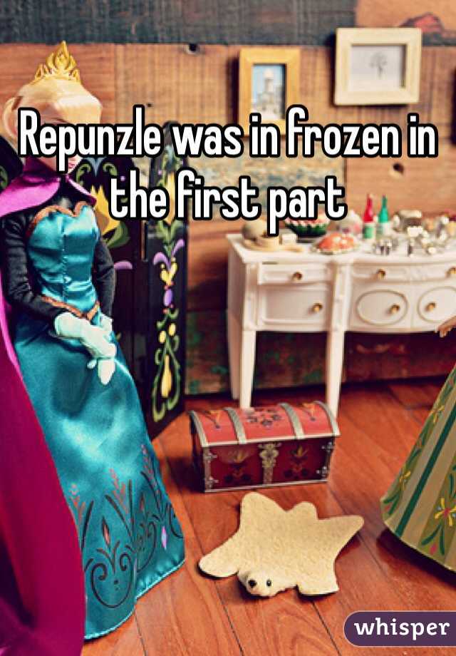 Repunzle was in frozen in the first part