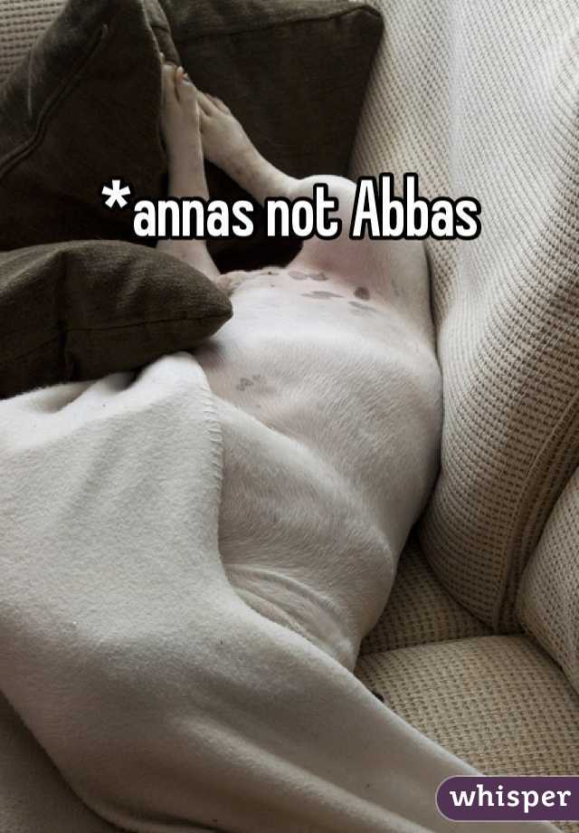 *annas not Abbas 