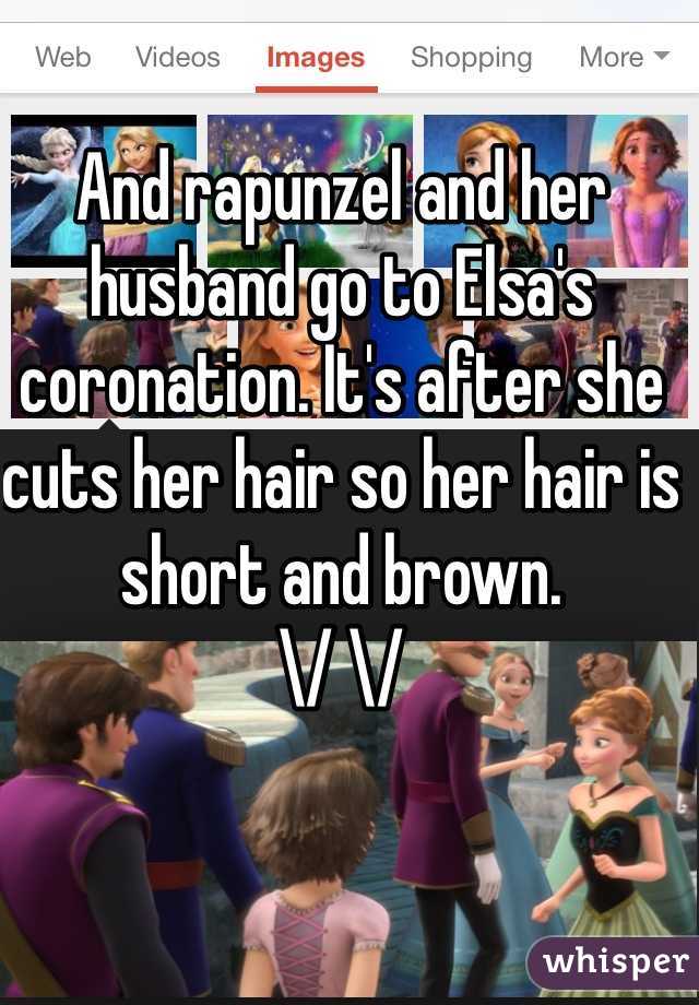 And rapunzel and her husband go to Elsa's coronation. It's after she cuts her hair so her hair is short and brown.
\/ \/ 