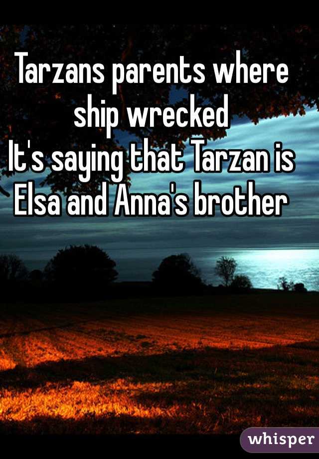 Tarzans parents where ship wrecked 
It's saying that Tarzan is Elsa and Anna's brother 