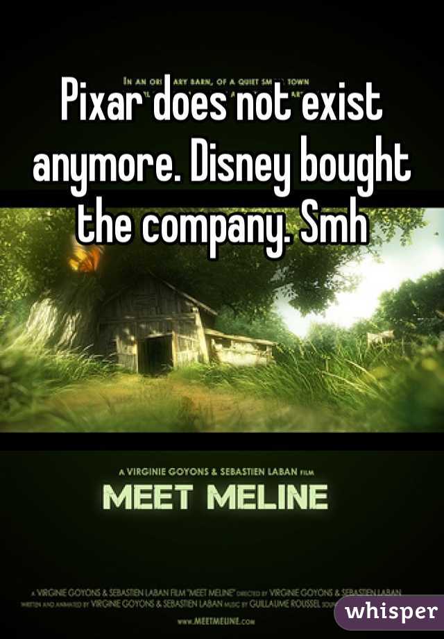 Pixar does not exist anymore. Disney bought the company. Smh