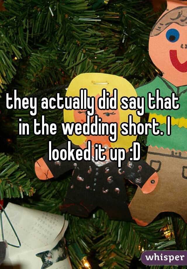 they actually did say that in the wedding short. I looked it up :D