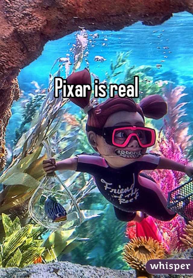 Pixar is real 
